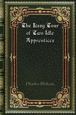 The Lazy Tour of Two Idle Apprentices de Charles Dickens