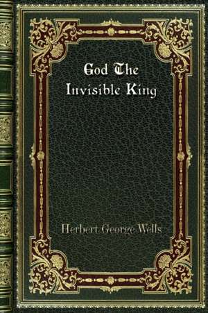 God The Invisible King de Herbert George Wells