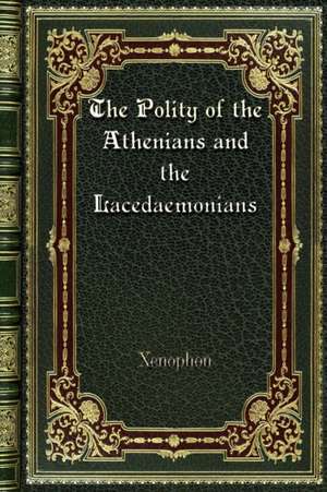 The Polity of the Athenians and the Lacedaemonians de Xenophon