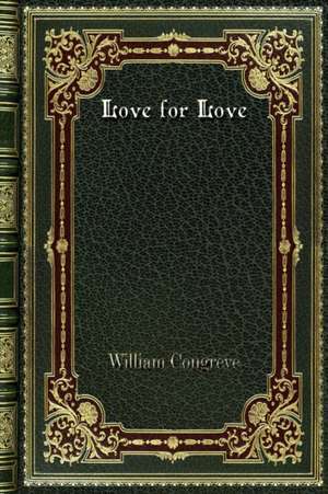 Love for Love de William Congreve