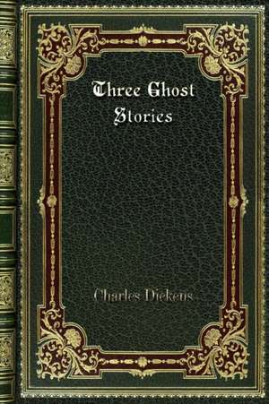 Three Ghost Stories de Charles Dickens
