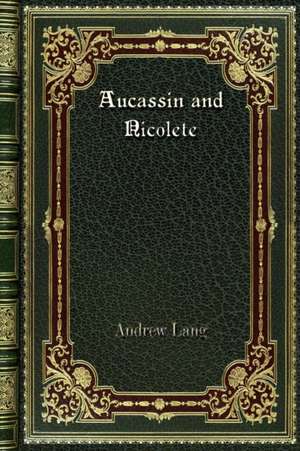 Aucassin and Nicolete de Andrew Lang