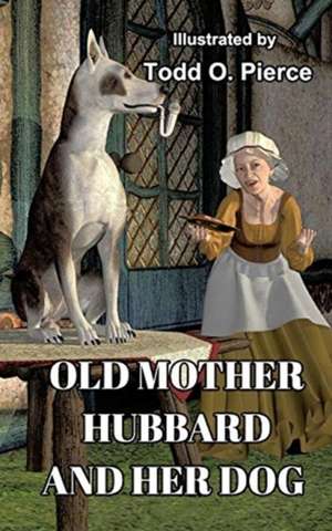 Old Mother Hubbard And Her Dog de Todd O. Pierce