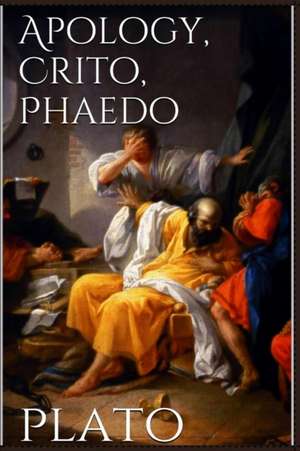 Apology, Crito, Phaedo de Plato
