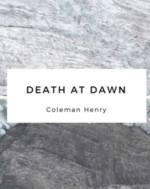 Death at Dawn de Coleman Henry