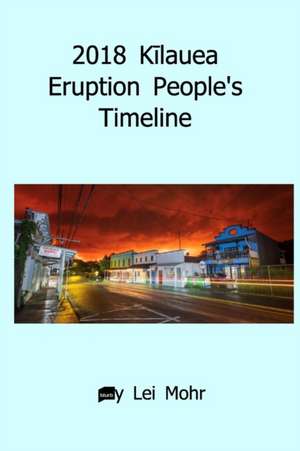 2018 K&#299;lauea Eruption People's Timeline de Lei Mohr