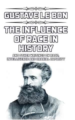 The Influence of Race on History de Gustave Le Bon