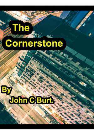 The Cornerstone . de John C Burt.
