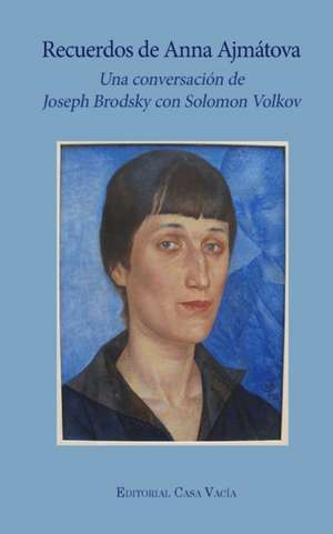 Recuerdos de Anna Ajmátova de Joseph Brodsky S. Volkov