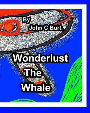 Wonderlust The Whale. de John C Burt.