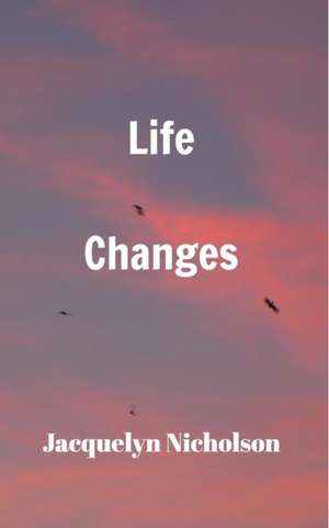 Life Changes de Jacquelyn Nicholson