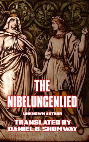 The Nibelungenlied (Prose Translation) de Daniel B. Shumway