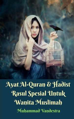 Ayat Al-Quran Dan Hadist Rasul Spesial Untuk Wanita Muslimah de Muhammad Vandestra