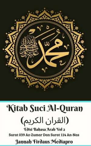 Kitab Suci Al-Quran (&#1575;&#1604;&#1602;&#1585;&#1575;&#1606; &#1575;&#1604;&#1603;&#1585;&#1610;&#1605;) Edisi Bahasa Arab Vol 2 Surat 039 Az-Zumar Dan Surat 114 An-Nas Hardcover Version de Jannah Firdaus Mediapro