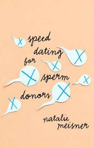 Speed Dating for Sperm Donors de Natalie Meisner