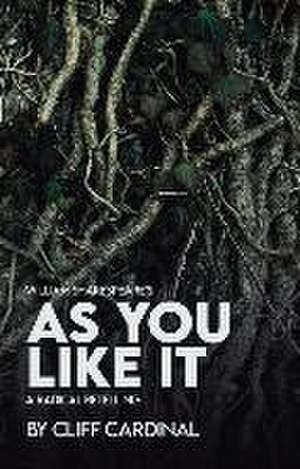 William Shakespeare's as You Like It, a Radical Retelling de Cliff Cardinal