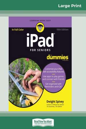 iPad For Seniors For Dummies, 10th Edition (16pt Large Print Edition) de Dwight Spivey