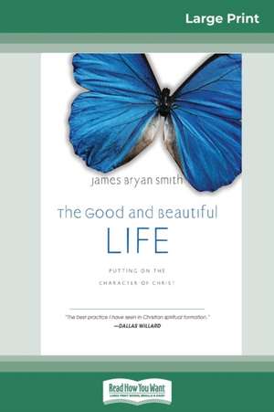 The Good and Beautiful Life de James Bryan Smith