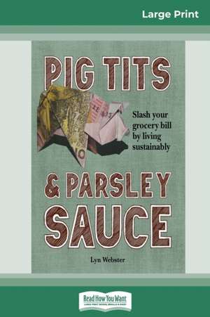 Pig Tits and Parsley Sauce (16pt Large Print Edition) de Lyn Webster