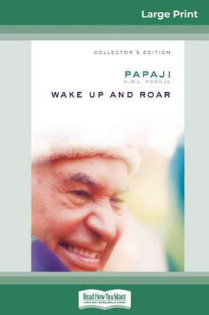 Wake Up and Roar (16pt Large Print Edition) de Papaji H. W. L Poonja