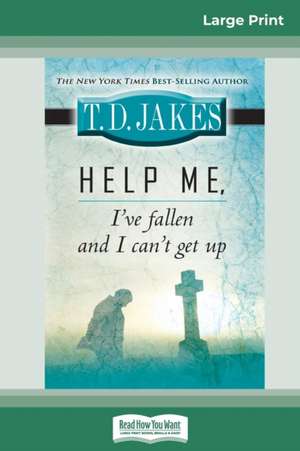 Help Me, I've Fallen And I Can't Get Up (16pt Large Print Edition) de Td Jakes