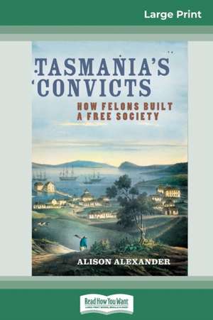 Tasmania's Convicts de Alison Alexander