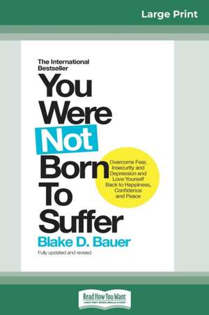 You Were Not Born to Suffer de Blake D Bauer