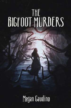 The Bigfoot Murders de Megan Gaudino