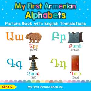 My First Armenian Alphabets Picture Book with English Translations de Sara S