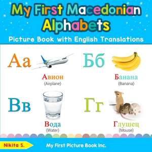 My First Macedonian Alphabets Picture Book with English Translations de Nikita S