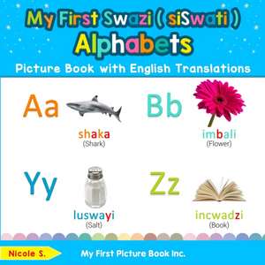 My First Swazi ( siSwati ) Alphabets Picture Book with English Translations de Nicole S