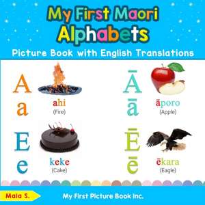 My First Maori Alphabets Picture Book with English Translations de Maia S