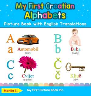 My First Croatian Alphabets Picture Book with English Translations de Marija S.