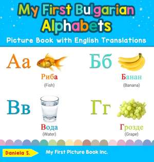 My First Bulgarian Alphabets Picture Book with English Translations de Daniela S.