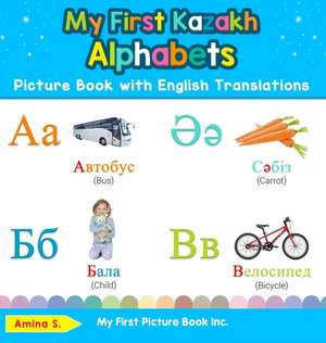 My First Kazakh Alphabets Picture Book with English Translations de Amina S.