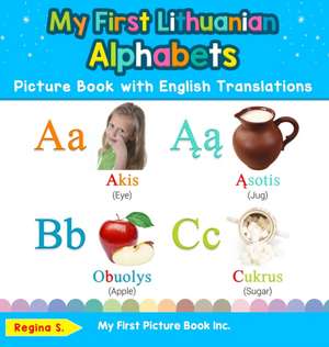 My First Lithuanian Alphabets Picture Book with English Translations de Regina S.