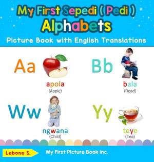 My First Sepedi ( Pedi ) Alphabets Picture Book with English Translations de Lebone S.