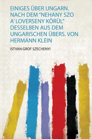 Einiges Über Ungarn. Nach Dem "Nehany Szo A' Loverseny Körül" Desselben Aus Dem Ungarischen Übers. Von Hermann Klein