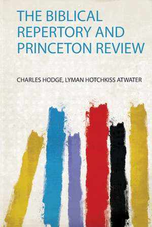 The Biblical Repertory and Princeton Review