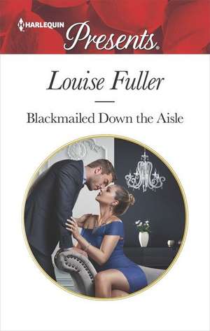 Blackmailed Down the Aisle de Louise Fuller