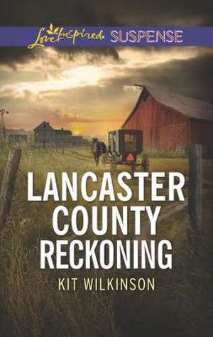 Lancaster County Reckoning de Kit Wilkinson