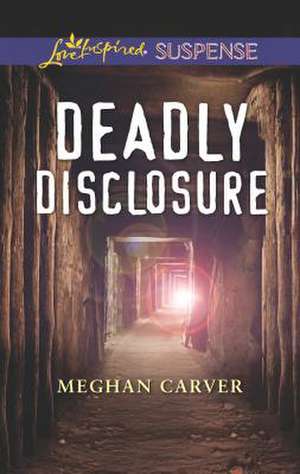 Deadly Disclosure de Meghan Carver