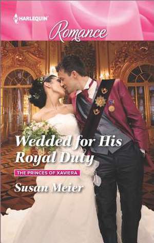 Wedded for His Royal Duty de Susan Meier