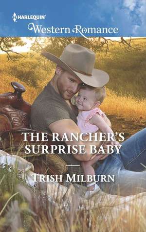 The Rancher's Surprise Baby de Trish Milburn