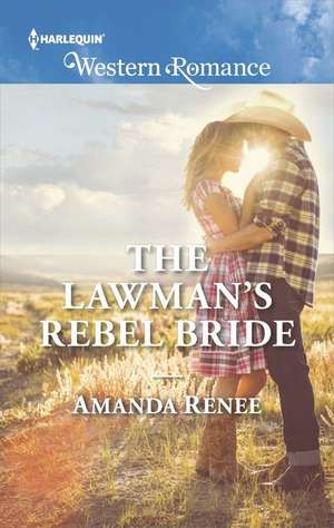 The Lawman's Rebel Bride de Amanda Renee