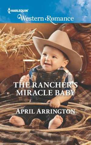 The Rancher's Miracle Baby de April Arrington