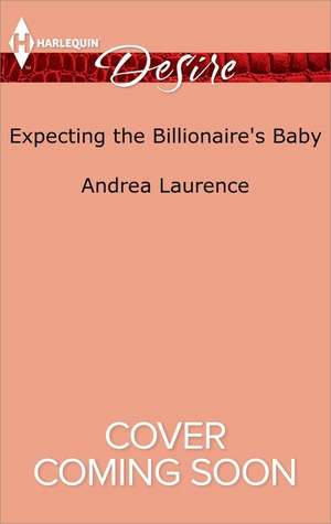 Expecting the Billionaire's Baby de Andrea Laurence