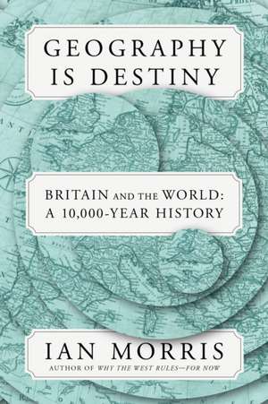 Geography Is Destiny de Ian Morris