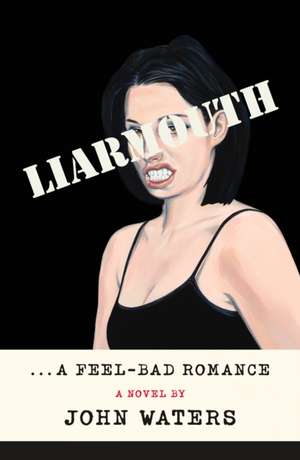 Liarmouth: A Feel-Bad Romance de John Waters