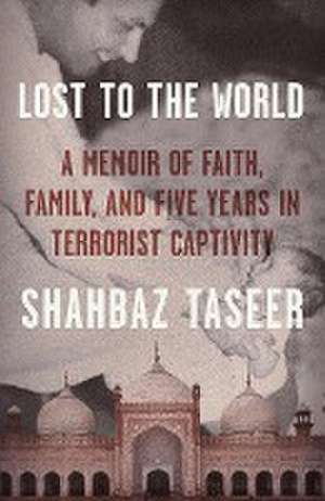 Lost to the World de Shahbaz Taseer